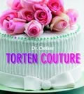 Torten Couture ~ Torten dekorieren